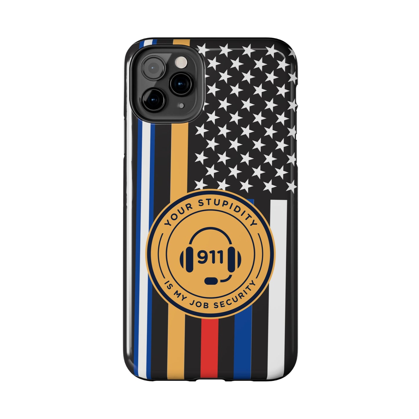 Your Stupidity is My Job Security | Phone Case | 911 Dispatcher