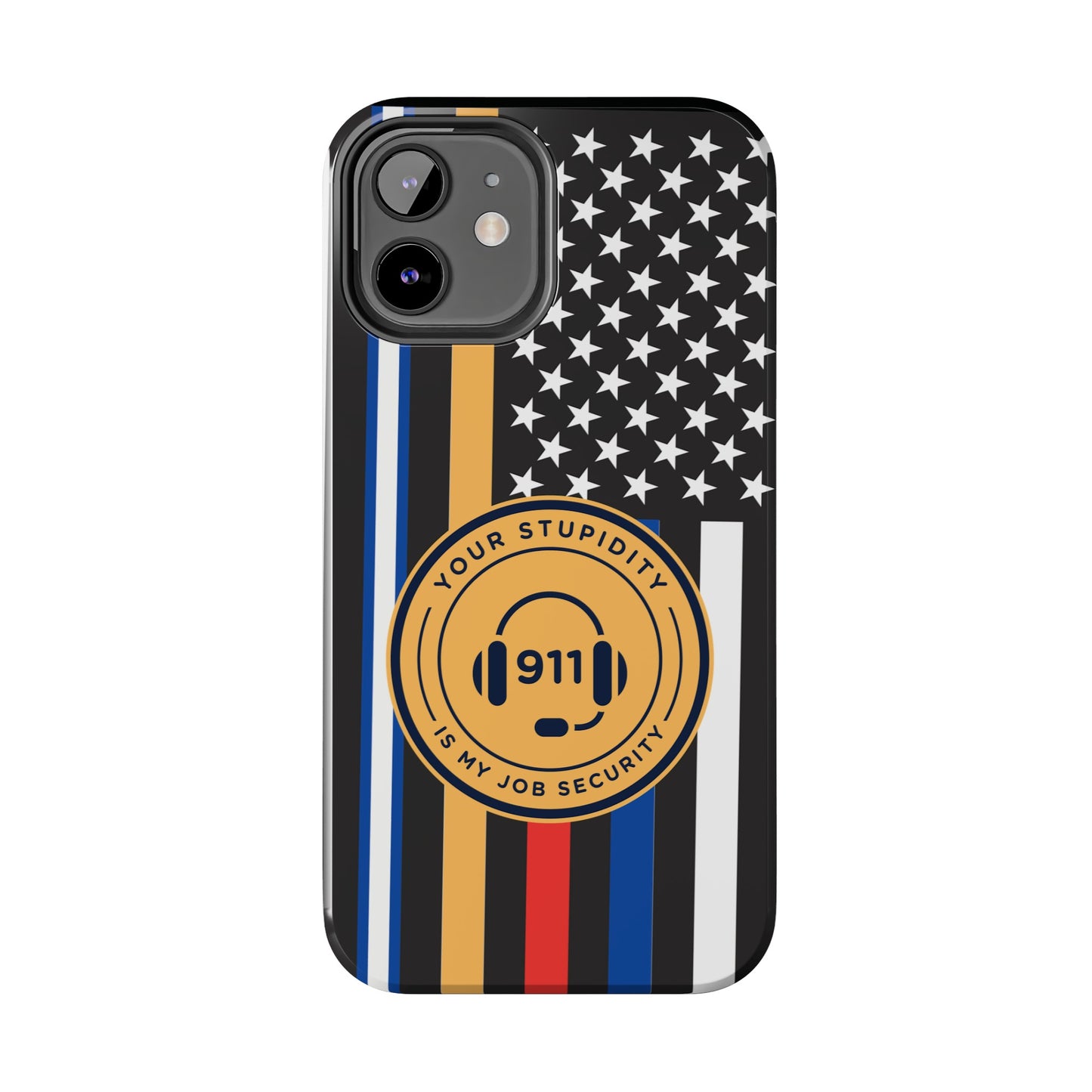 Your Stupidity is My Job Security | Phone Case | 911 Dispatcher