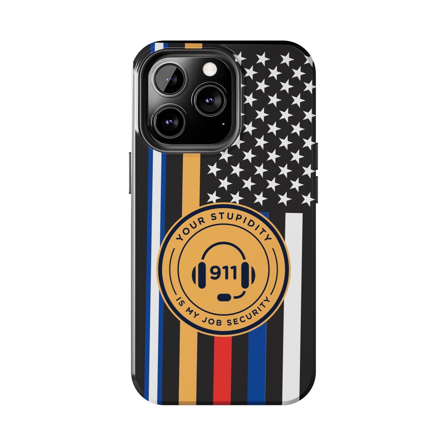 Your Stupidity is My Job Security | Phone Case | 911 Dispatcher