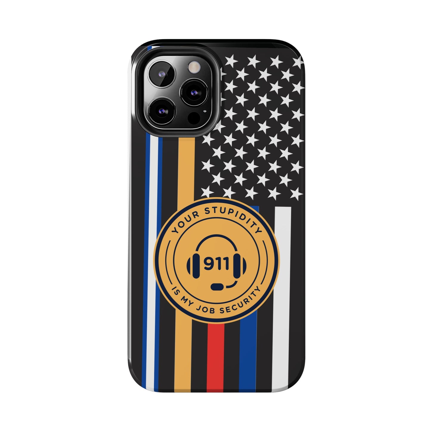 Your Stupidity is My Job Security | Phone Case | 911 Dispatcher